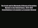Read The Crash and Its Aftermath: A History of Securities Markets in the United States 1929-1933