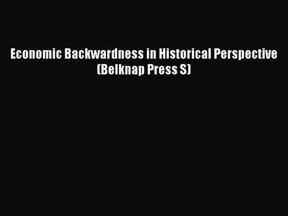 Read Economic Backwardness in Historical Perspective (Belknap Press S) Ebook Free