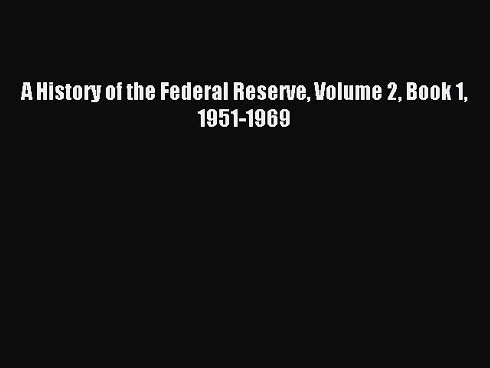 Read A History of the Federal Reserve Volume 2 Book 1 1951-1969 Ebook Free