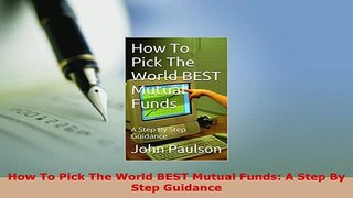 Download  How To Pick The World BEST Mutual Funds A Step By Step Guidance Read Full Ebook
