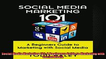 DOWNLOAD PDF  Social Media Marketing 101 A Beginners Guide to Marketing with Social Media FULL FREE