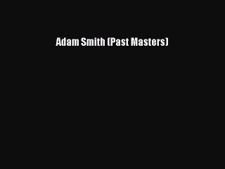 Read Adam Smith (Past Masters) Ebook Free