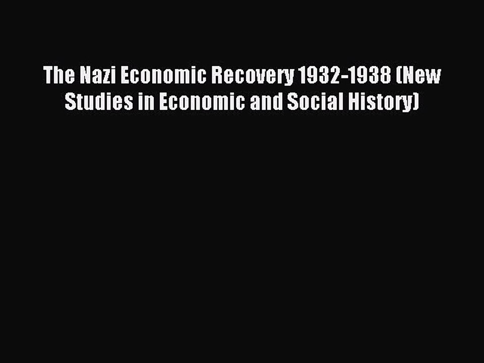 Read The Nazi Economic Recovery 1932-1938 (New Studies in Economic and Social History) Ebook
