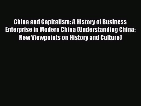 Read China and Capitalism: A History of Business Enterprise in Modern China (Understanding