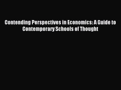 Read Contending Perspectives in Economics: A Guide to Contemporary Schools of Thought Ebook