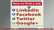 DOWNLOAD PDF  How to Find a Job on LinkedIn Facebook Twitter and Google 2E FULL FREE