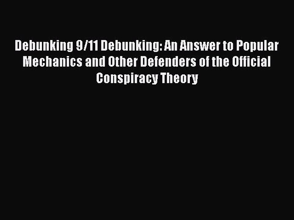 PDF Debunking 9/11 Debunking: An Answer to Popular Mechanics and Other Defenders of the Official