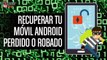 Como recuperar tu movil Android robado o perdido