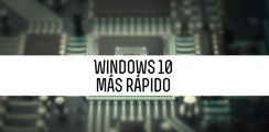 Trucos para acelerar el arranque con Windows 10