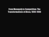 Read From Monopoly to Competition: The Transformations of Alcoa 1888-1986 Ebook Free