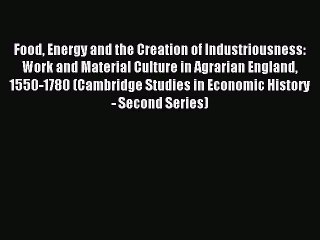Read Food Energy and the Creation of Industriousness: Work and Material Culture in Agrarian
