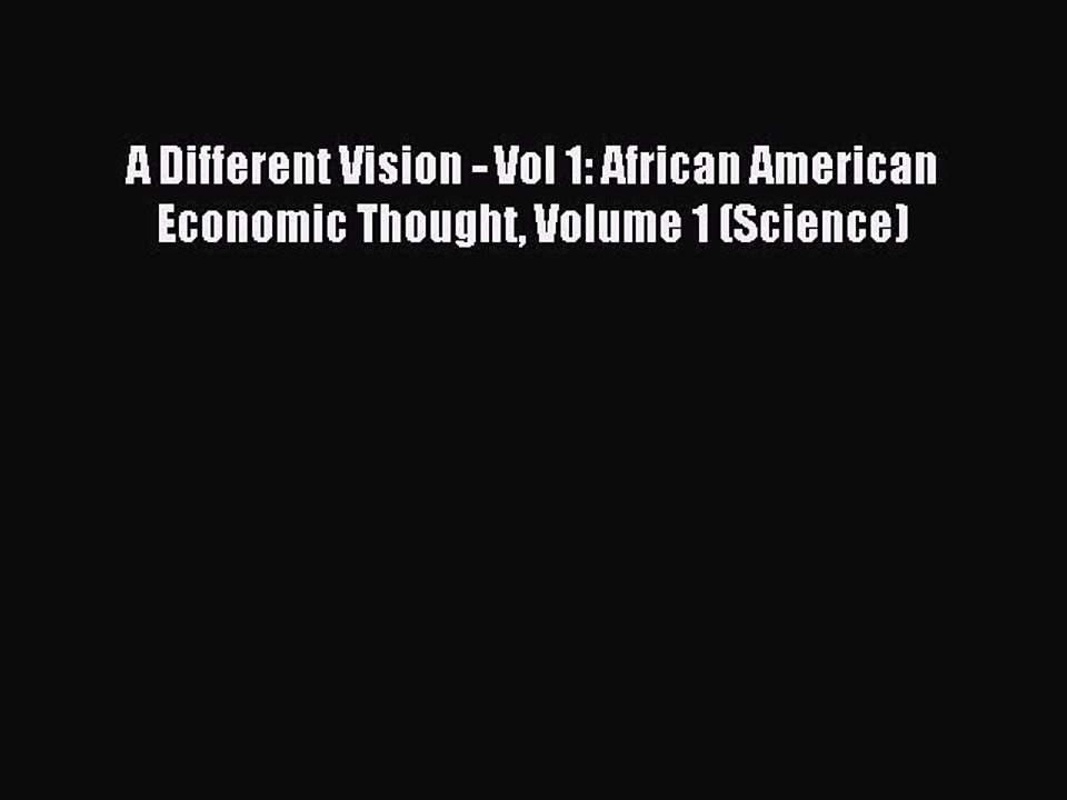 Read A Different Vision - Vol 1: African American Economic Thought Volume 1 (Science) Ebook