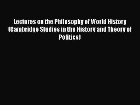 PDF Lectures on the Philosophy of World History (Cambridge Studies in the History and Theory