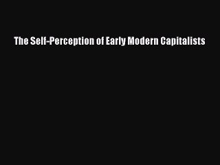Read The Self-Perception of Early Modern Capitalists Ebook Free