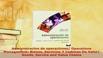 PDF  Administracion de operaciones Operations Management Bienes Servicios Y Cadenas De Valor Download Online