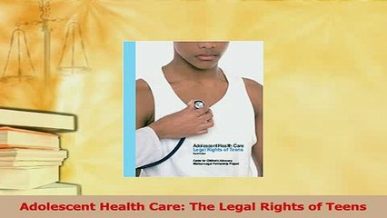 Read  Adolescent Health Care The Legal Rights of Teens PDF Online