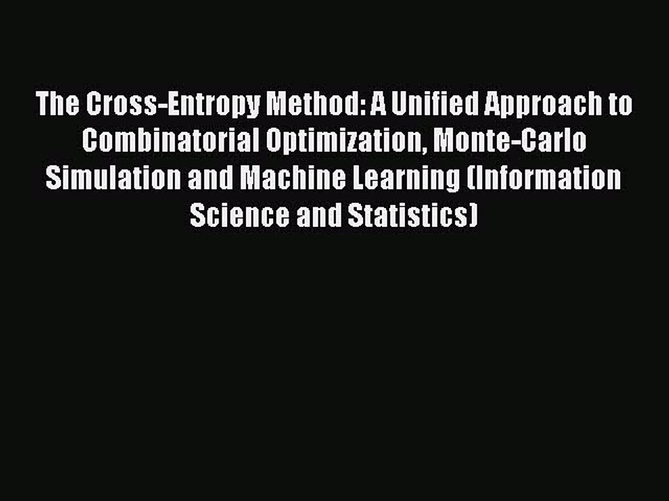 Read The Cross-Entropy Method: A Unified Approach to Combinatorial Optimization Monte-Carlo