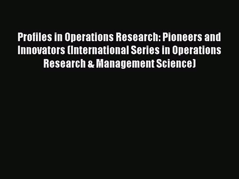 Read Profiles in Operations Research: Pioneers and Innovators (International Series in Operations