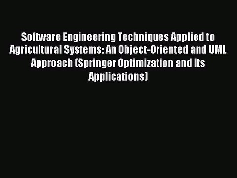 Read Software Engineering Techniques Applied to Agricultural Systems: An Object-Oriented and