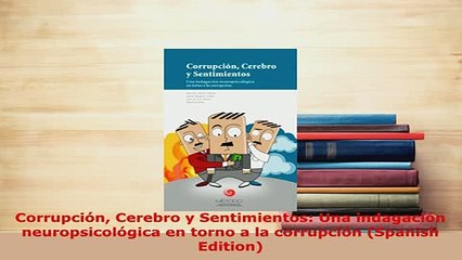 PDF  Corrupción Cerebro y Sentimientos Una indagación neuropsicológica en torno a la Read Full Ebook