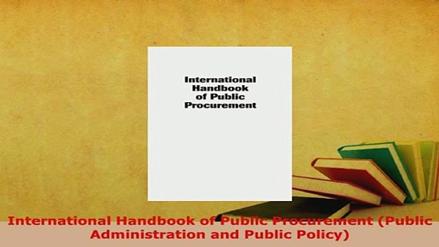 PDF International Handbook of Public Procurement Public Administration and Public Policy Download Full Ebook