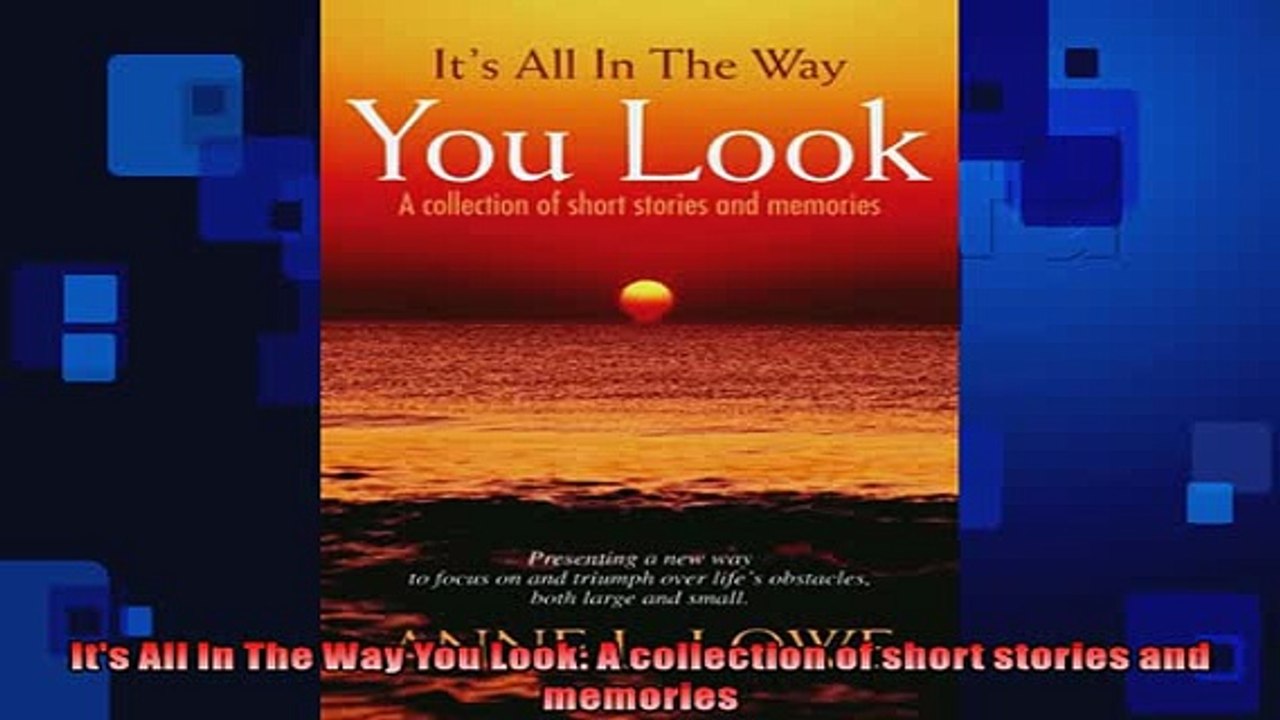 DOWNLOAD PDF  Its All In The Way You Look A collection of short stories and memories FULL FREE