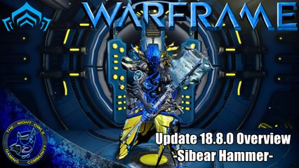 Warframe: Update 18.8.0 Overview | New SIBEAR HAMMER