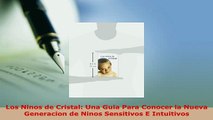 PDF  Los Ninos de Cristal Una Guia Para Conocer la Nueva Generacion de Ninos Sensitivos E Ebook