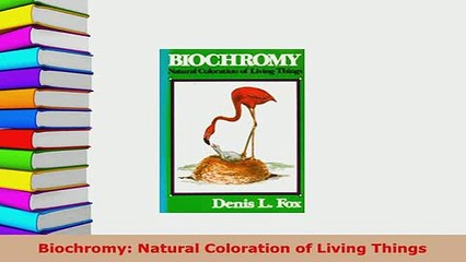 Download  Biochromy Natural Coloration of Living Things Ebook