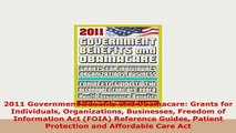 Download  2011 Government Benefits and Obamacare Grants for Individuals Organizations Businesses Download Online