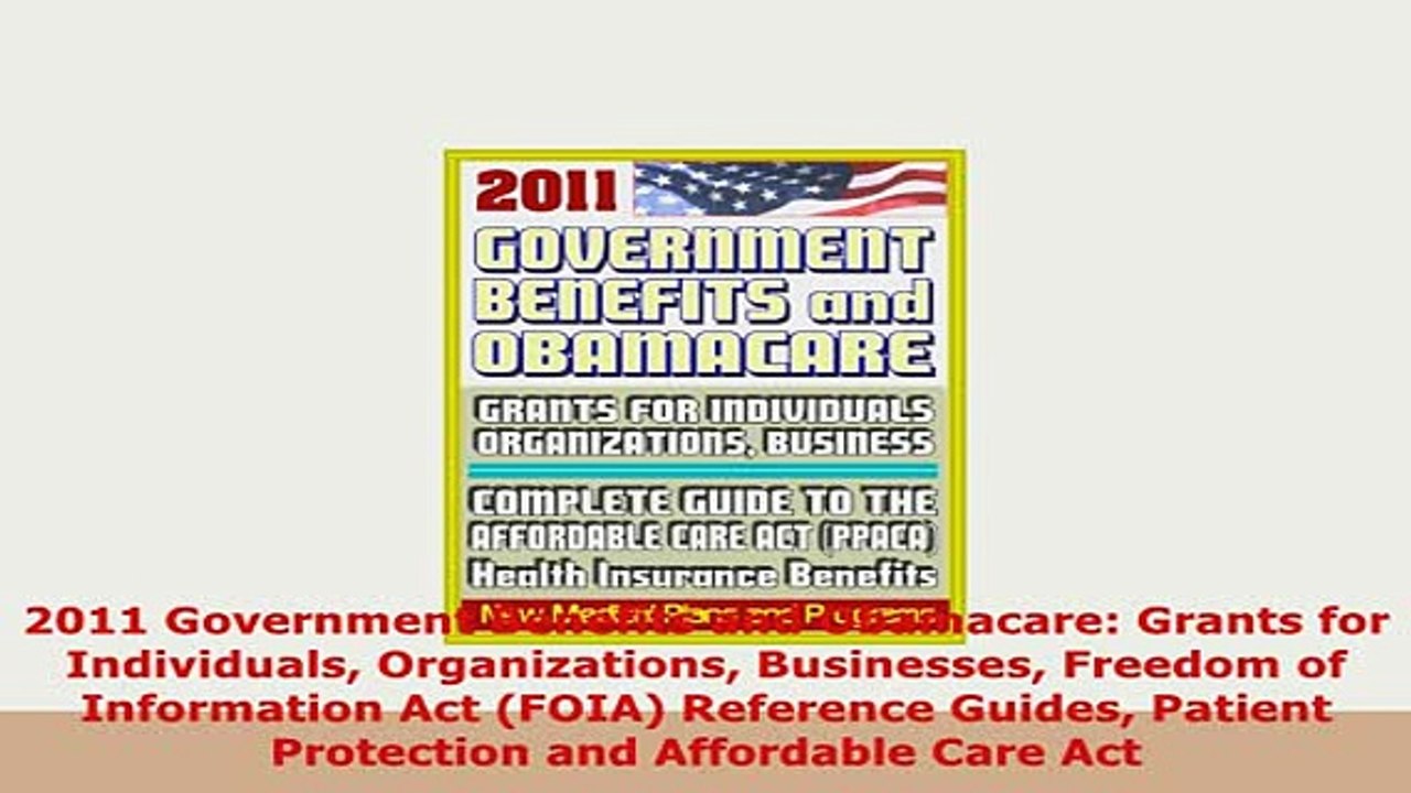 Download  2011 Government Benefits and Obamacare Grants for Individuals Organizations Businesses Download Online