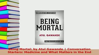 PDF  Being Mortal by Atul Gawande  Conversation Starters Medicine and What Matters in the Read Online