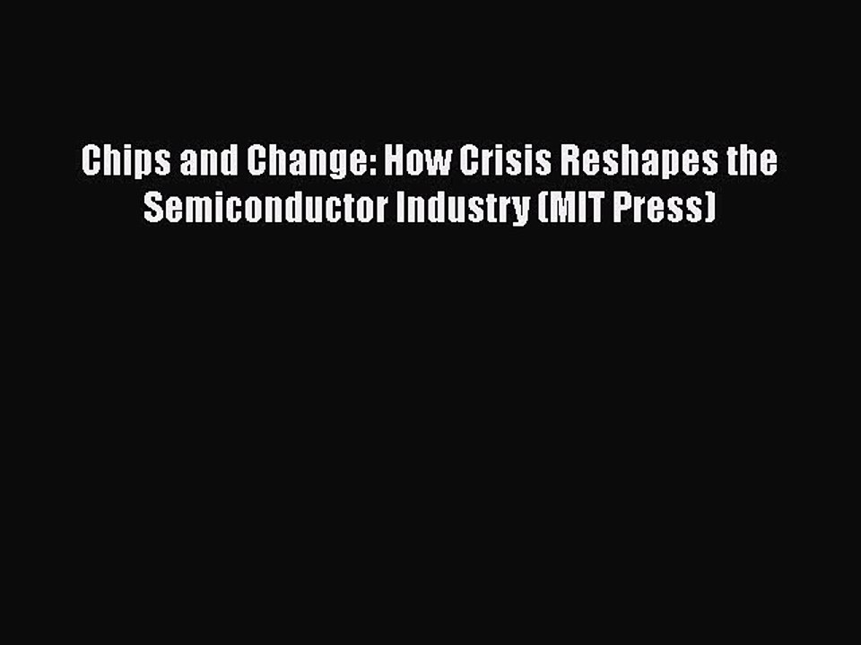 [PDF] Chips and Change: How Crisis Reshapes the Semiconductor Industry (MIT Press) [Download]