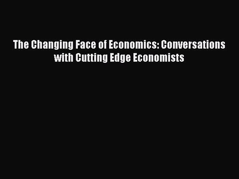 [PDF] The Changing Face of Economics: Conversations with Cutting Edge Economists [Read] Full