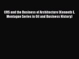 Read CRS and the Business of Architecture (Kenneth E. Montague Series in Oil and Business History)