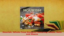 Read  Nourish Whole Food Recipes Featuring Seeds Nuts and Beans Ebook Free