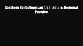 Read Southern Built: American Architecture Regional Practice Ebook Free