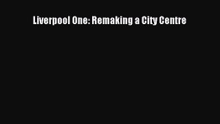 Read Liverpool One: Remaking a City Centre Ebook Free