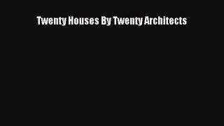 Read Twenty Houses By Twenty Architects PDF Online