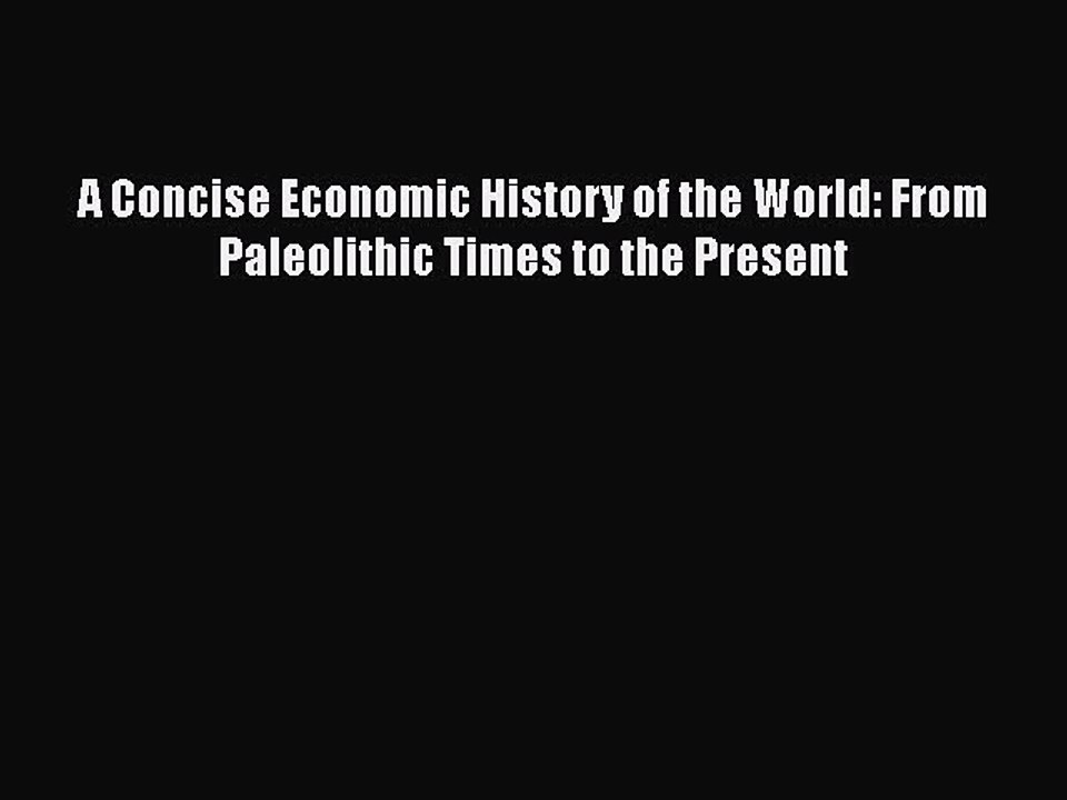 [PDF] A Concise Economic History of the World: From Paleolithic Times to the Present [Download]