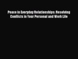 Read Peace in Everyday Relationships: Resolving Conflicts in Your Personal and Work Life Ebook