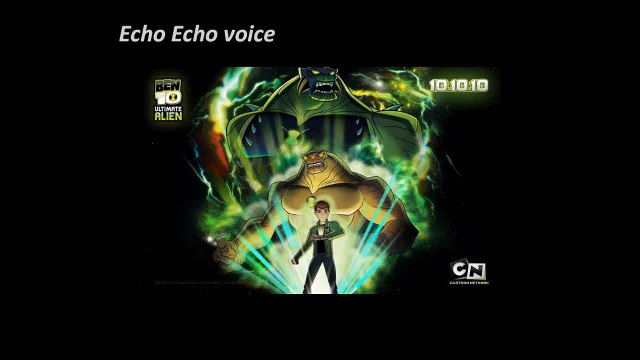 Ben 10 alien force Echo Echo voice/voz
