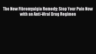 Download The New Fibromyalgia Remedy: Stop Your Pain Now with an Anti-Viral Drug Regimen Ebook