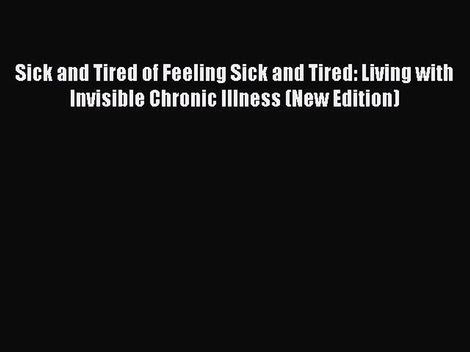 Read Sick and Tired of Feeling Sick and Tired: Living with Invisible Chronic Illness (New Edition)