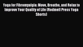 Read Yoga for Fibromyalgia: Move Breathe and Relax to Improve Your Quality of Life (Rodmell