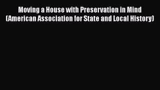 Read Moving a House with Preservation in Mind (American Association for State and Local History)