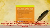 Read  MakeAhead Meals Made Healthy Exceptionally Delicious and Nutritious FreezerFriendly Ebook Free