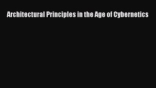 Read Architectural Principles in the Age of Cybernetics Ebook Free