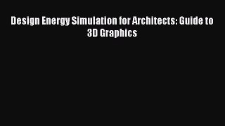 Download Design Energy Simulation for Architects: Guide to 3D Graphics Ebook Online