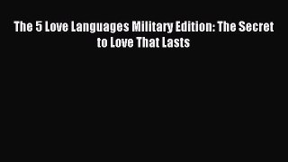 Read The 5 Love Languages Military Edition: The Secret to Love That Lasts Ebook Free